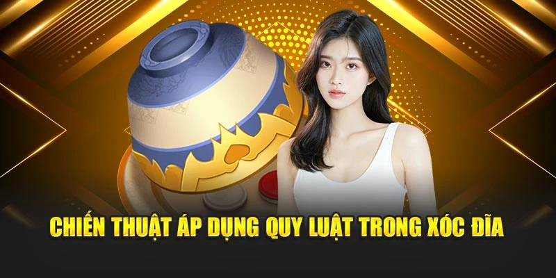 Chiến thuật áp dụng quy luật trong xóc đĩa Chiến thuật áp dụng quy luật trong xóc đĩa