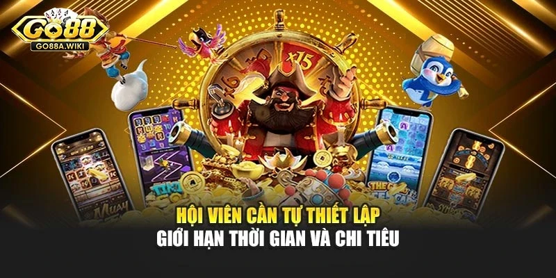 Hội viên cần tự thiết lập giới hạn thời gian và chi tiêu Hội viên cần tự thiết lập giới hạn thời gian và chi tiêu