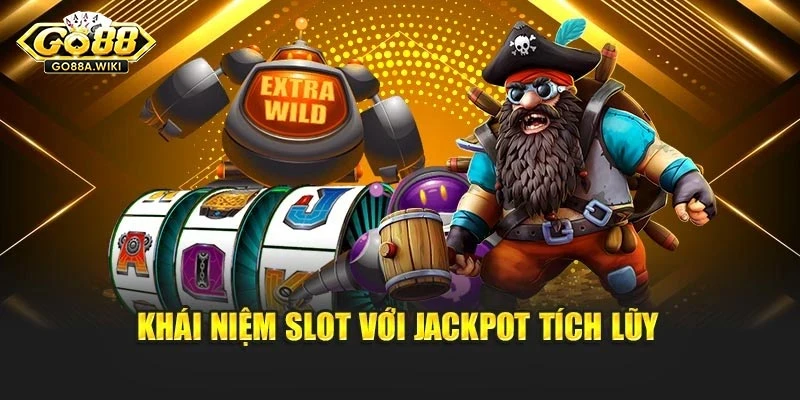 Khái niệm slot với jackpot tích lũy Khái niệm slot với jackpot tích lũy