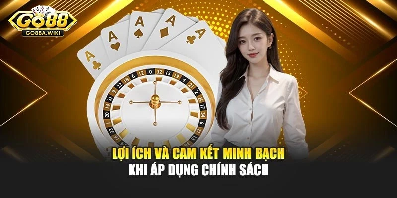 Lợi ích và cam kết minh bạch khi áp dụng chính sách Lợi ích và cam kết minh bạch khi áp dụng chính sách