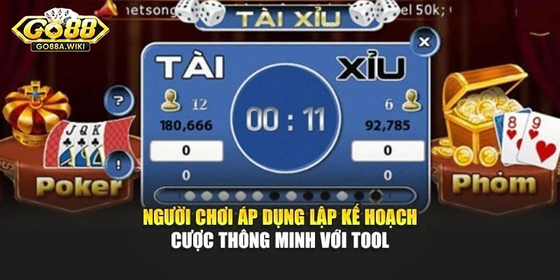Người chơi áp dụng lập kế hoạch cược thông minh với Tool