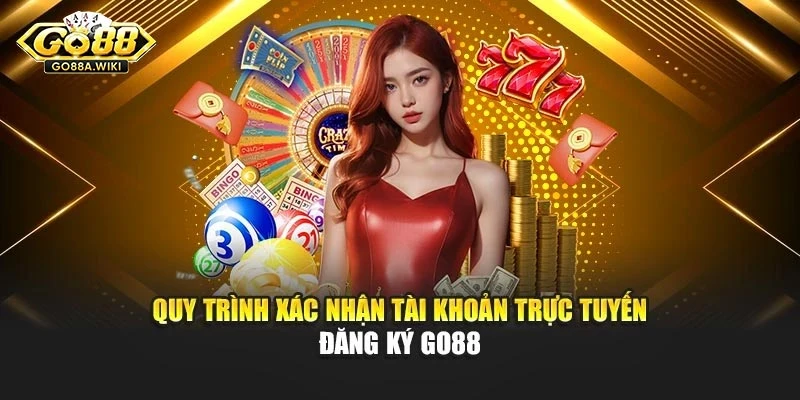 Quy trình xác nhận tài khoản trực tuyến đăng ký Go88