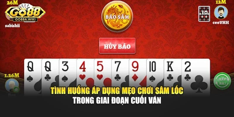 Tình huống áp dụng mẹo chơi sâm lốc trong giai đoạn cuối ván