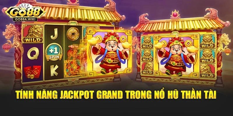 Tính năng jackpot grand trong nổ hũ thần tài Tính năng jackpot grand trong nổ hũ thần tài